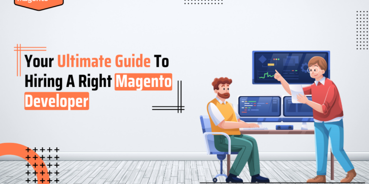 Your Ultimate Guide To Hiring A Right Magento Developer