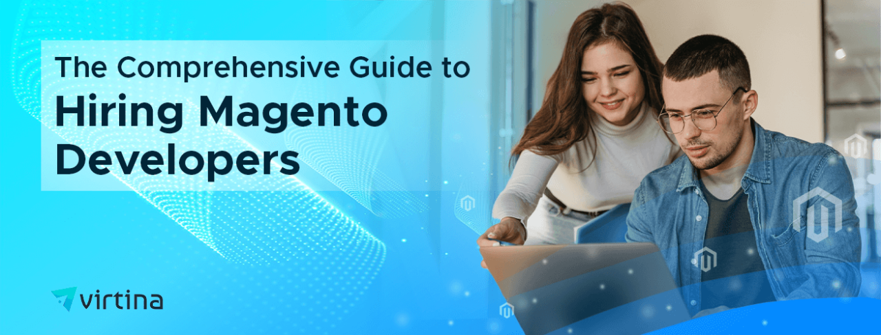 The Comprehensive Guide to Hiring Magento Developers |Virtina